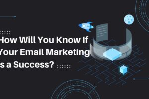 How Will You Know If Your Email Marketing Is a Success?